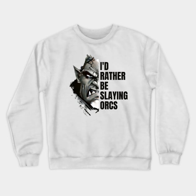 Id rather be slaying orcs - Fantasy Crewneck Sweatshirt by Fenay-Designs